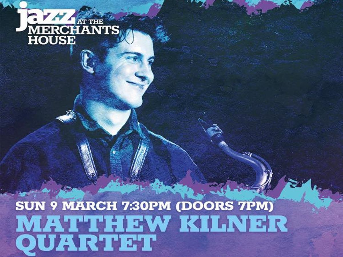 Jazz At The Merchants House presents Matthew Kilner Quartet