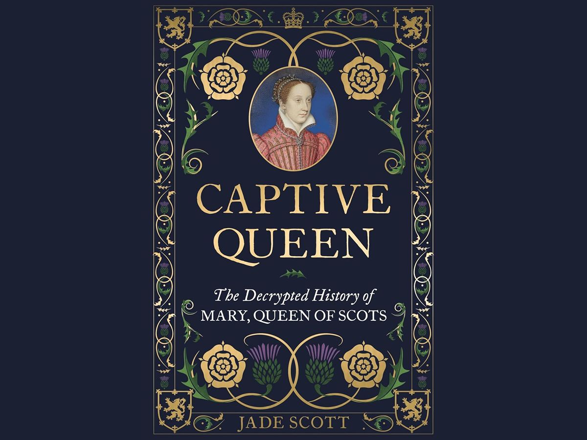 Dr Jade Scott Discusses Captive Queen: The Decrypted History of Mary, Queen of Scots