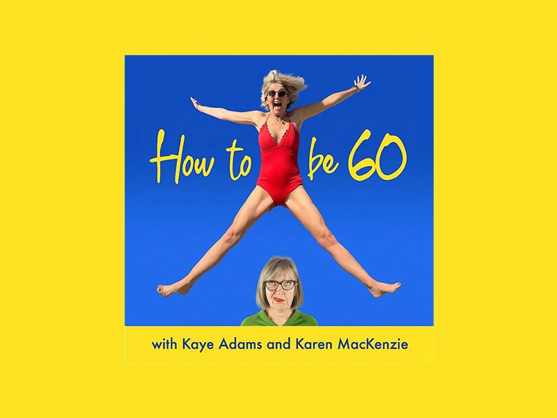 Kaye Adams: How To Be 60 Live!