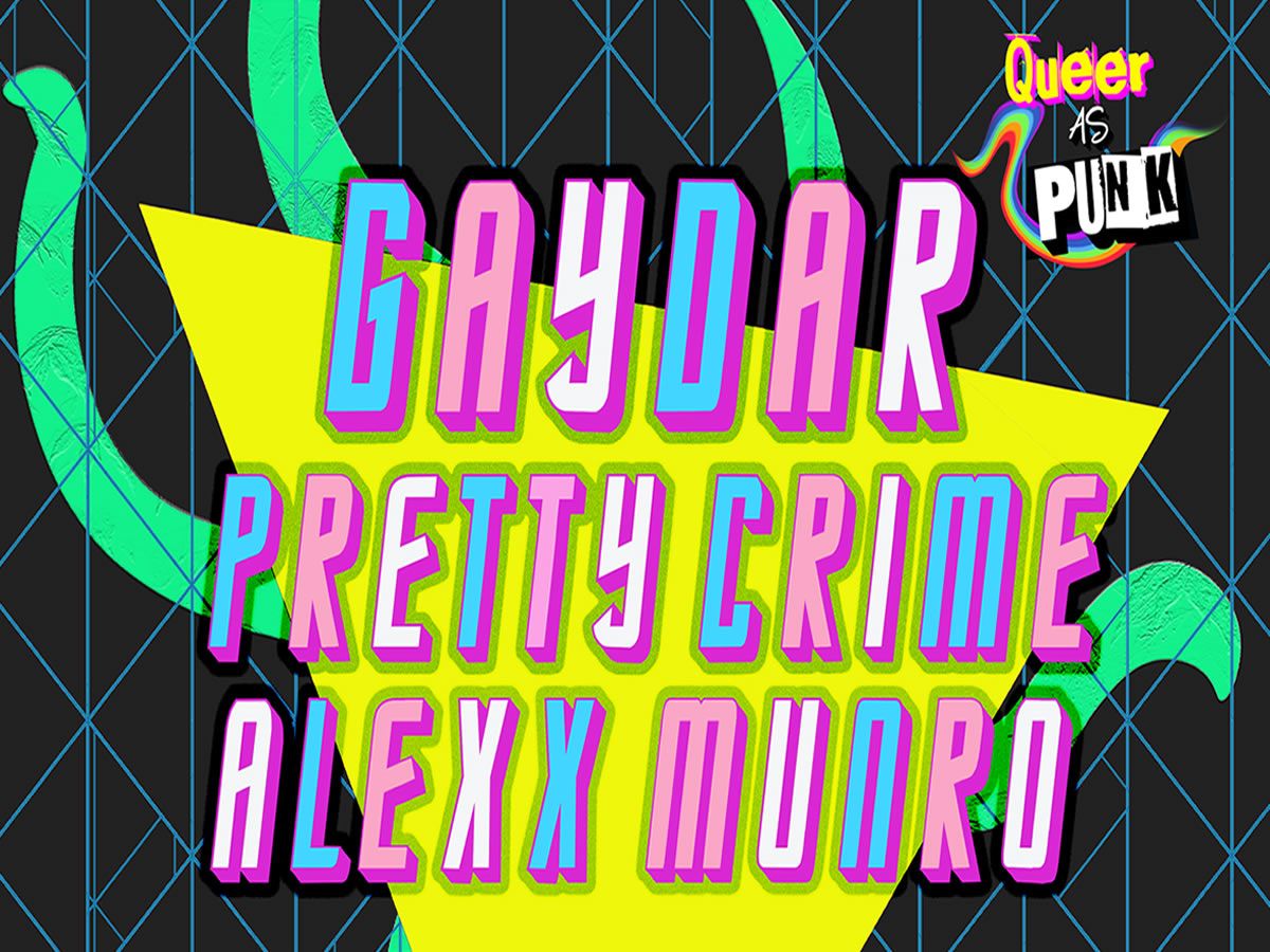 Queer as Punk: GAYDAR + Pretty Crime + Alexx Munro