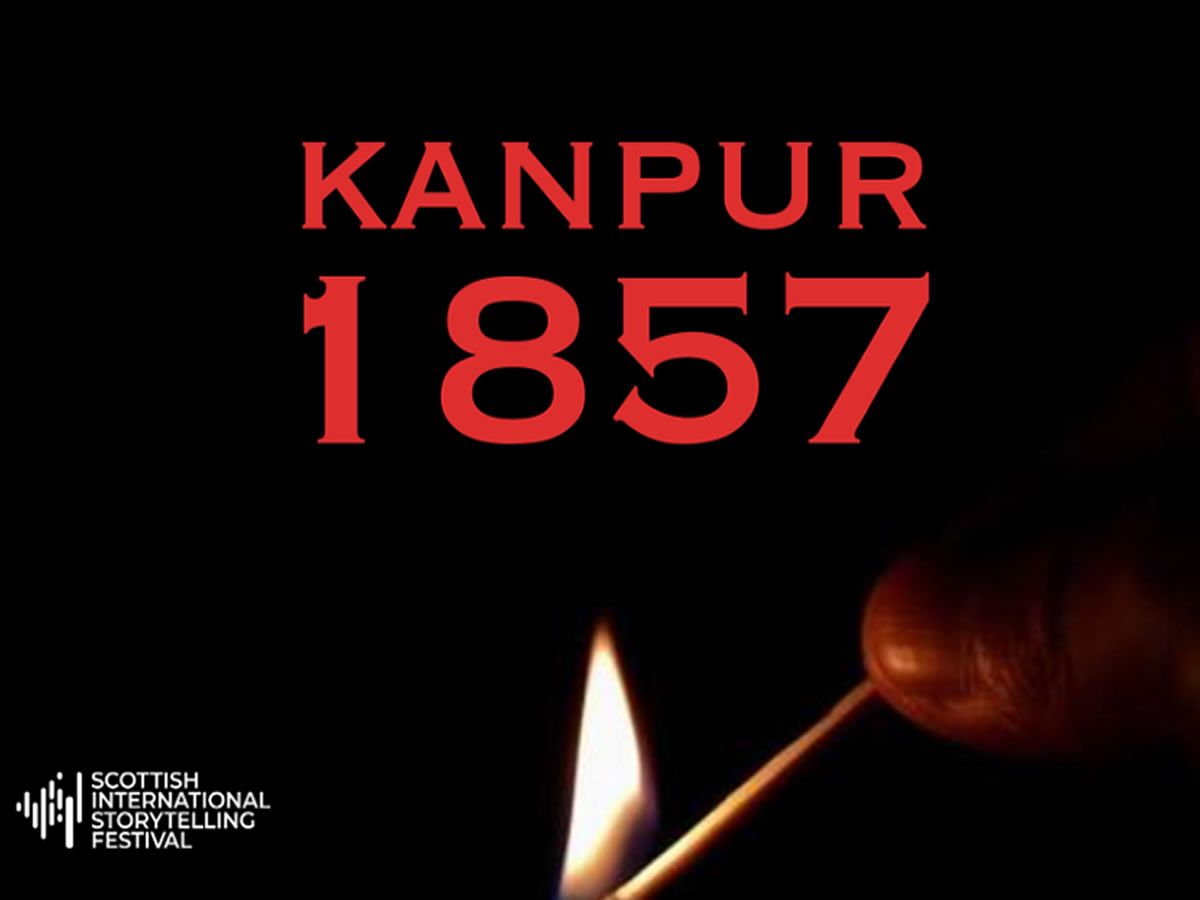 Scottish International Storytelling Festival: Kanpur 1857