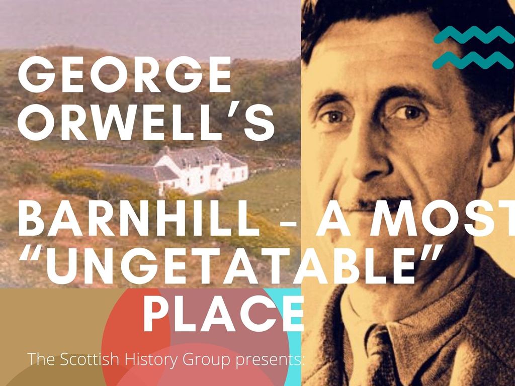 George Orwell’s Barnhill: A Most ‘Ungetatable’ Place