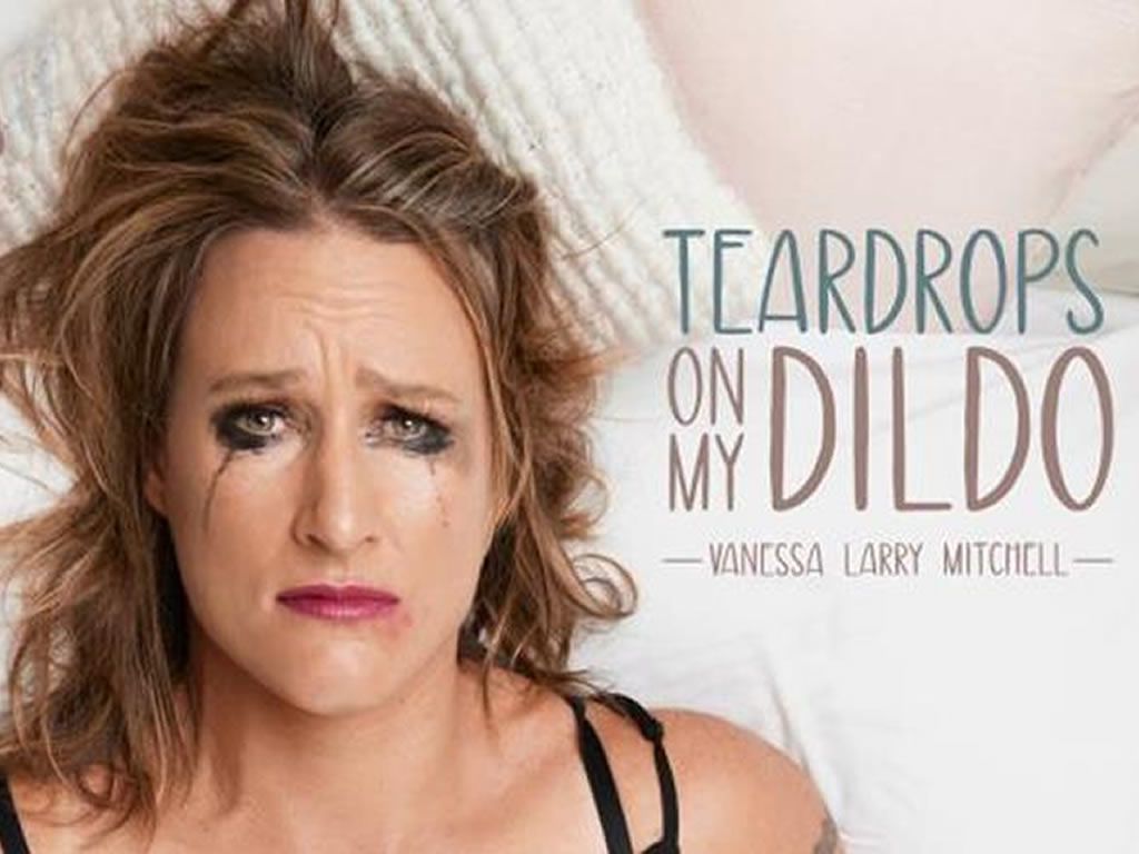 Teardrops on My Dildo - Vanessa Larry Mitchell