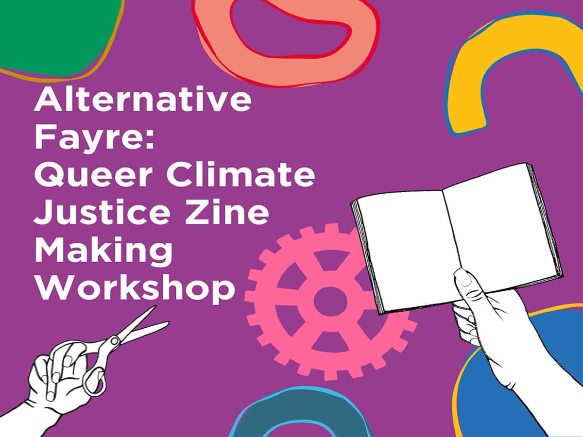 Alternative Fayre: Queer Climate Justice Zine Making