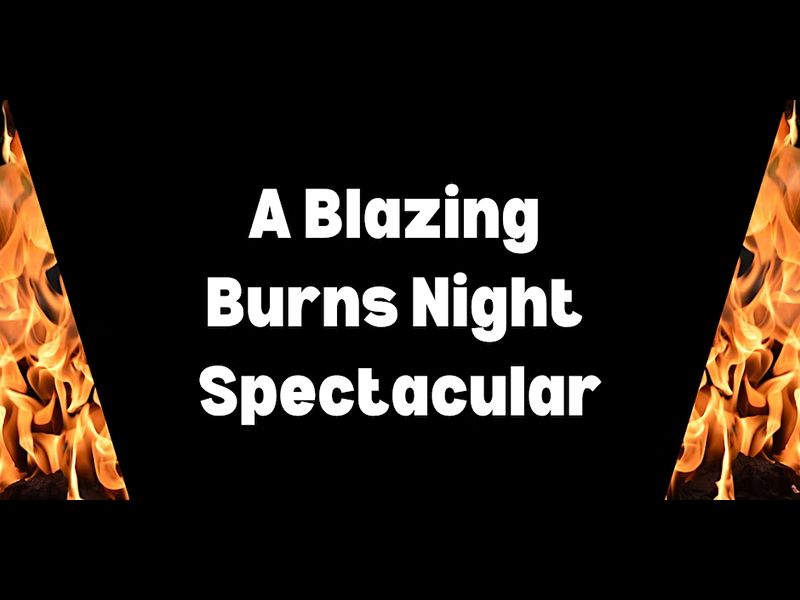 Blazing Burns Spectacular