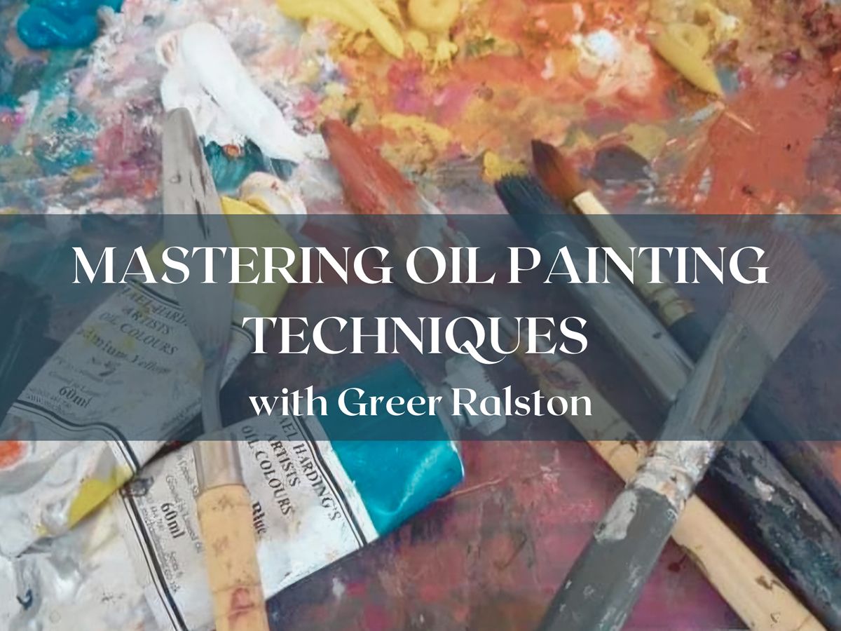 Mastering Oil Painting Techniques with Greer Ralston