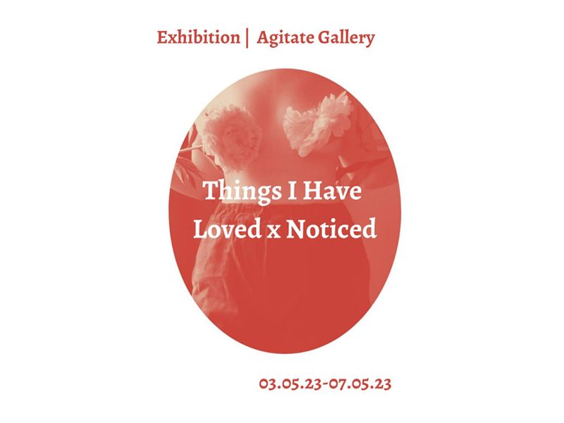 Exhibition: Things I Have Loved x Noticed