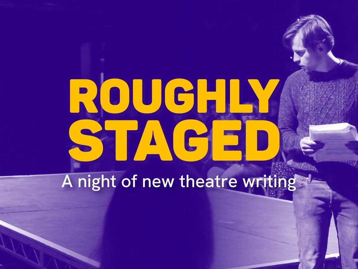 Roughly Staged: A Night Of New Theatre Writing