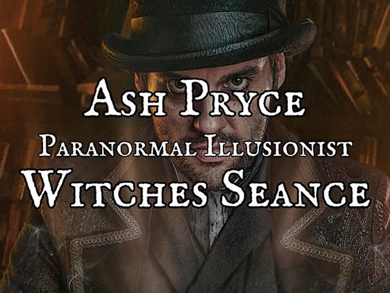 Witches Seance! by Paranormal Illusionist Ash Pryce