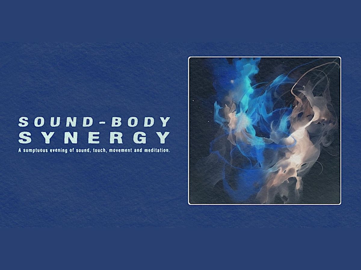 Sound Body Synergy : An Evening Of Sound, Touch, Movement And Meditation