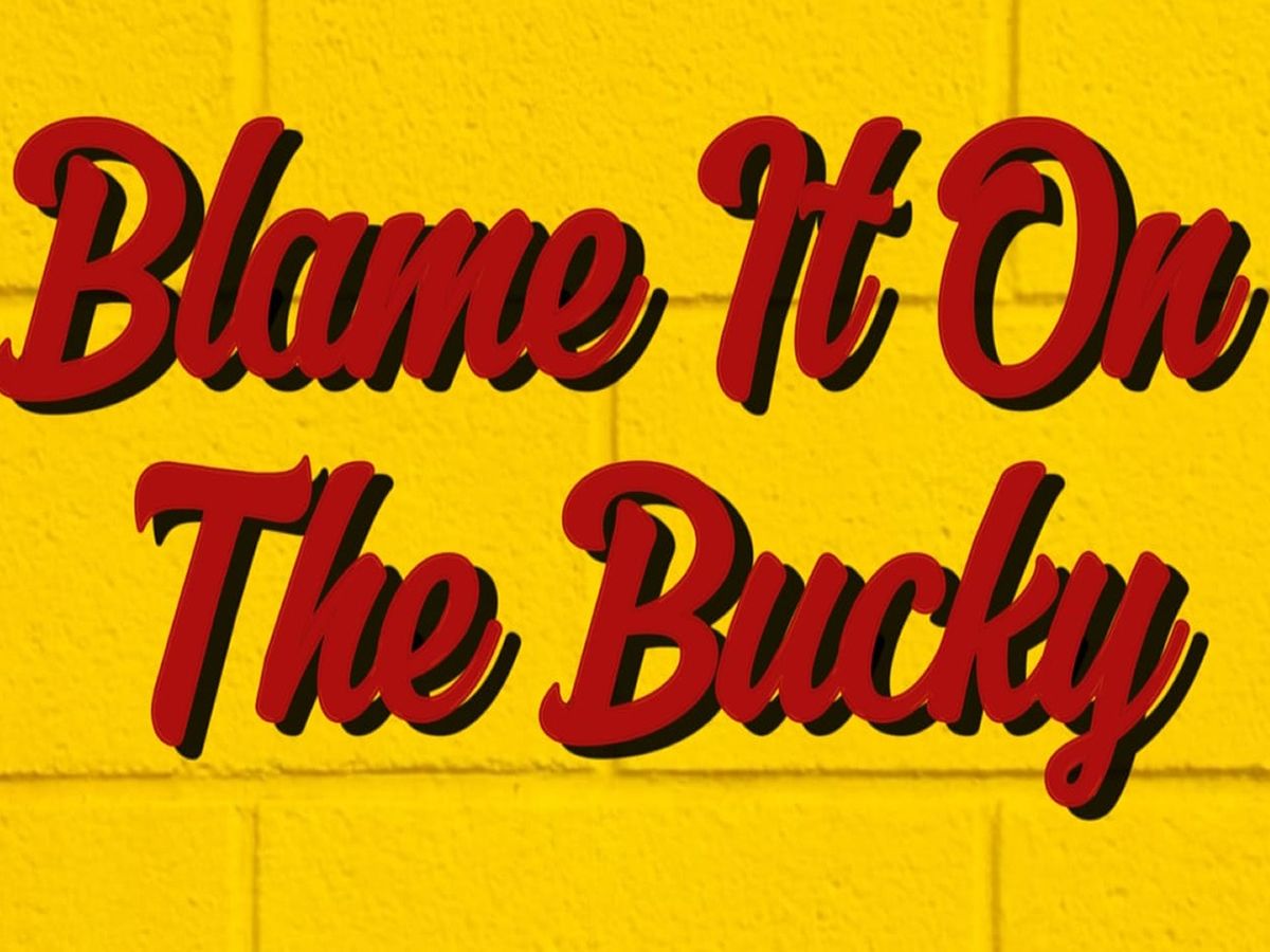 Blame It On The Bucky