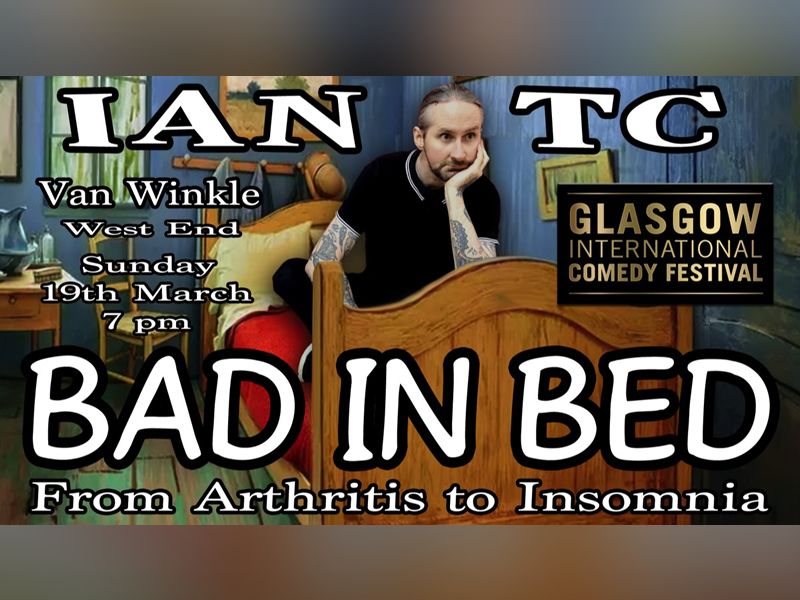 Ian TC Bad In Bed at Van Winkle West End, Glasgow West End What's On