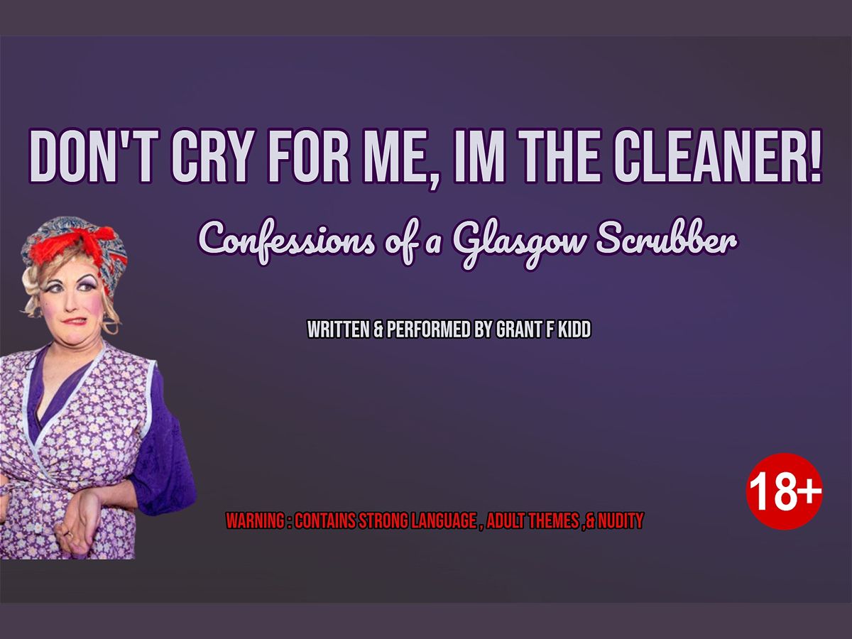 Don’t Cry For Me, I’m The Cleaner: Confessions Of A Glasgow Scrubber