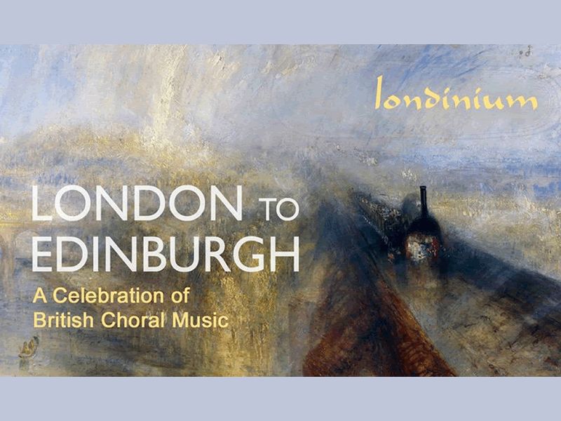 London to Edinburgh: A Celebration of British Choral Music